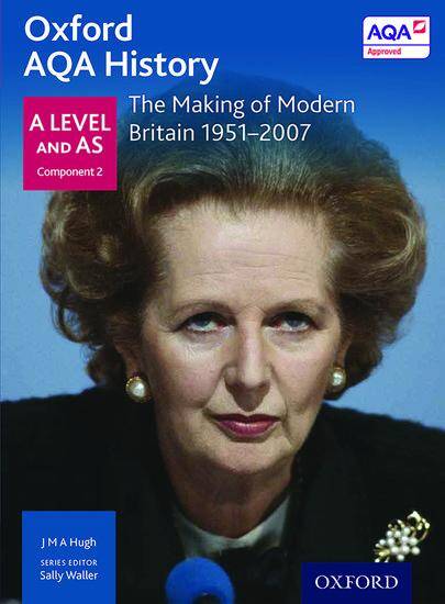 Oxford AQA History for A Level - 2015 specification: Depth Study - The Making of Modern Britain 1951-2007