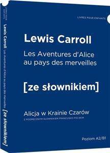 Aventures d'Alice au pays des merveilles - Alicja w Krainie Czarów z podręcznym słownikiem francusko