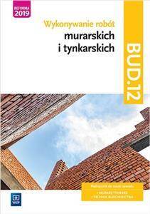 Wykonywanie robót murarskich i tynkarskich. Kwalifikacja BUD.12. Podręcznik (PP)