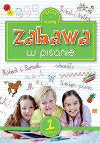 Szkoła na szóstkę. Zabawa w pisanie. zeszyt 1