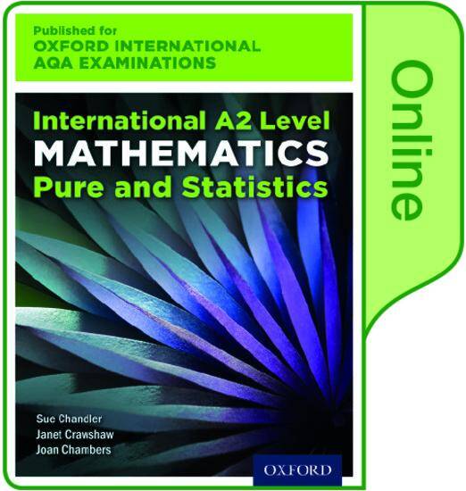 International A2 Level Mathematics for Oxford International AQA Examinations Pure and Statistics: Online Textbook