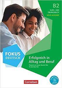 Fokus Deutsch B2– Erfolgreich in Alltag und Beruf (Neue Ausgabe) Kurs- und Übungsbuch passend zum neuen Deutsch-Test für den Beruf B2 Inkl. E-Book und PagePlayer App