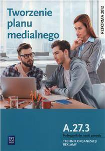 Tworzenie planu medialnego. Kwalifikacja A.27.3. Podręcznik do nauki zawodu technik organizacji rekl