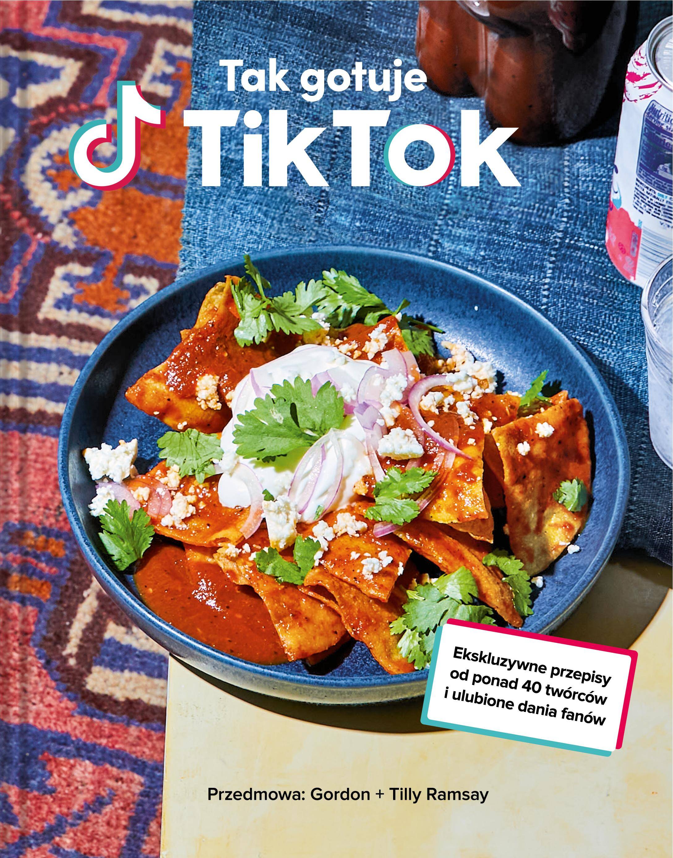 Tak gotuje TikTok. Ekskluzywne przepisy od ponad 40 twórców i ulubione dania fanów