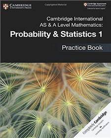 Cambridge International AS & A Level Mathematics: Probability & Statistics 1 Practice Book