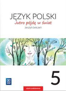 Jutro pójdę w świat 5. Język polski. Zeszyt ćwiczeń