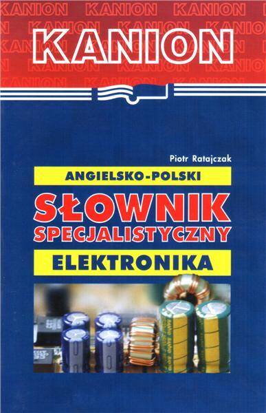 Słownik specjalistyczny angielsko-polski. Elektronika.