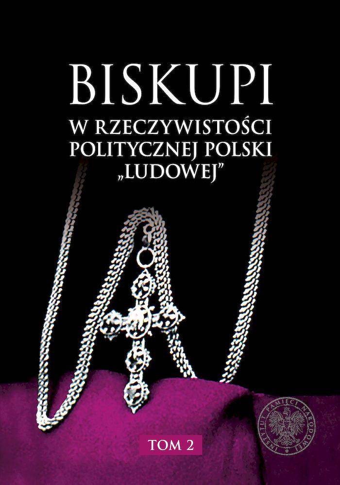 Biskupi w rzeczywistości politycznej Polski „ludowej”. Tom 2