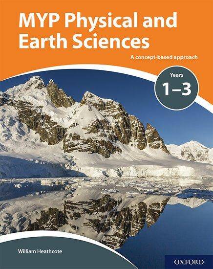 MYP Physical and Earth Sciences . A Concept Based ApproachYears 1-3