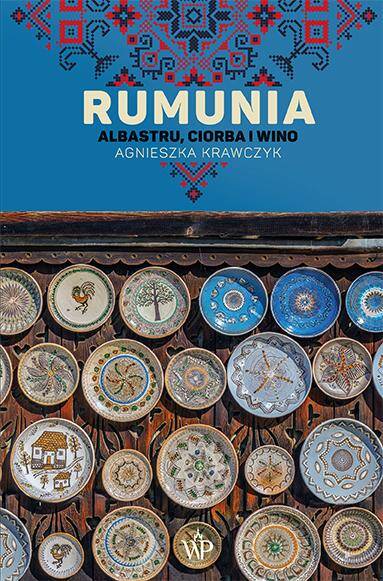 Rumunia. Albastru, ciorba i wino wyd. 2024