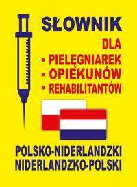 Słownik dla  pielęgniarek  opiekunów  rehabilitantów polsko-niderlandzki
