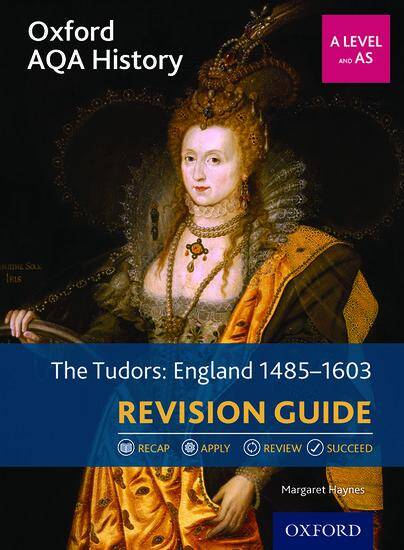 Oxford AQA History for A Level - 2015 specification: Revision Guides - The Tudors: England 1485-1603 Revision Guide