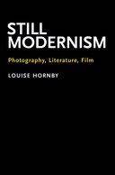 Still Modernism : Photography, Literature, Film