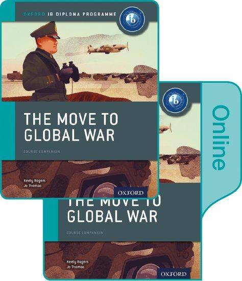 IB Diploma Programme: The Move to Global War: IB History Print and Online Pack