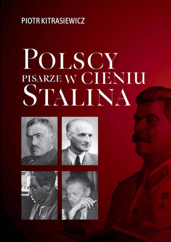 Polscy pisarze w cieniu Stalina. Opowieści biograficzne Broniewski, Tuwim, Gałczyński, Boy-Żeleński