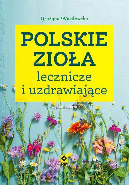 Polskie zioła lecznicze i uzdrawiające wyd. 2023