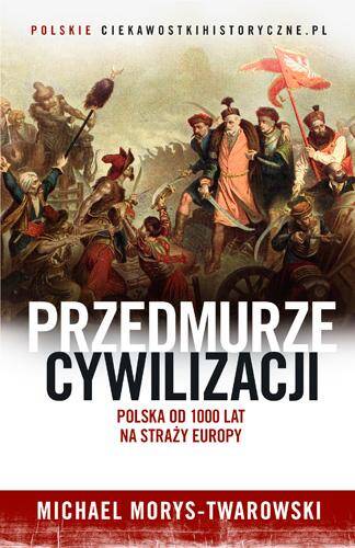 Przedmurze cywilizacji Polska od 1000 lat na straży Europy