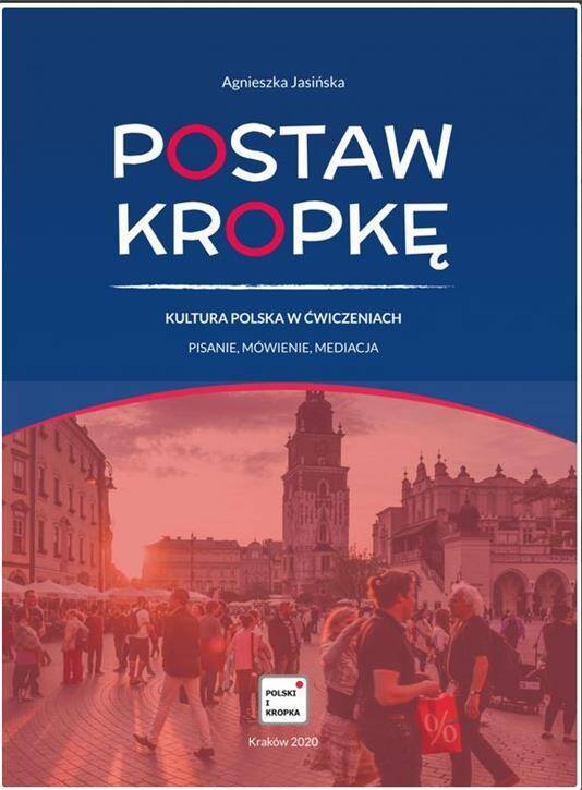 Postaw Kropkę. Kultura Polska w Ćwiczeniach. Pisanie, Mówienie, Mediacja (poziom A2-B1)