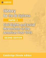 History for the IB Diploma Paper 3: Civil Rights and Social Movements in the Americas Post-1946 Cambridge Elevate edition (2Yr)