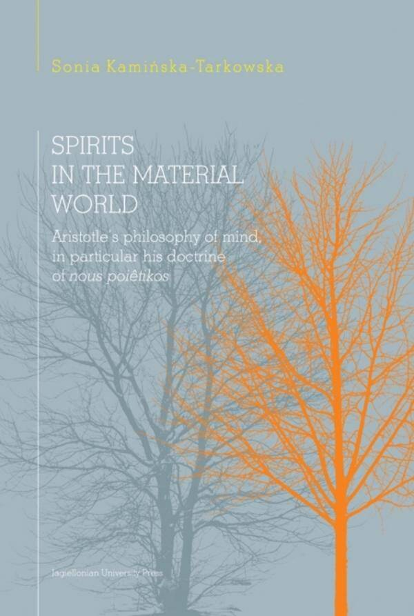 Spirits in the material world. Aristotle's philosophy of mind, in particular his doctrine of nous poetikos