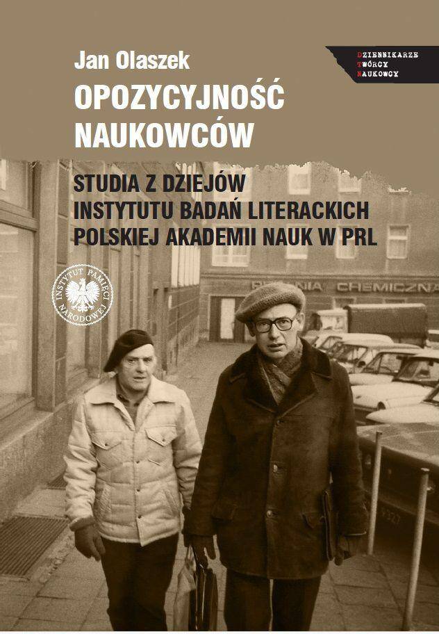 Opozycyjność naukowców. Studia z dziejów Instytutu Badań Literackich Polskiej Akademii Nauk w PRL