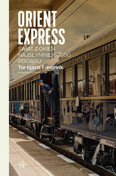 Orient Express. Świat z okien najsłynniejszego pociągu wyd. 2022