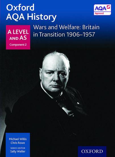 Oxford AQA History for A Level - 2015 specification: Depth Study - Wars and Welfare: Britain in Transition 1906-1957