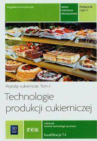 Technologie produkcji cukierniczej. Wyroby cukiernicze Podręcznik Tom 2 Część 2