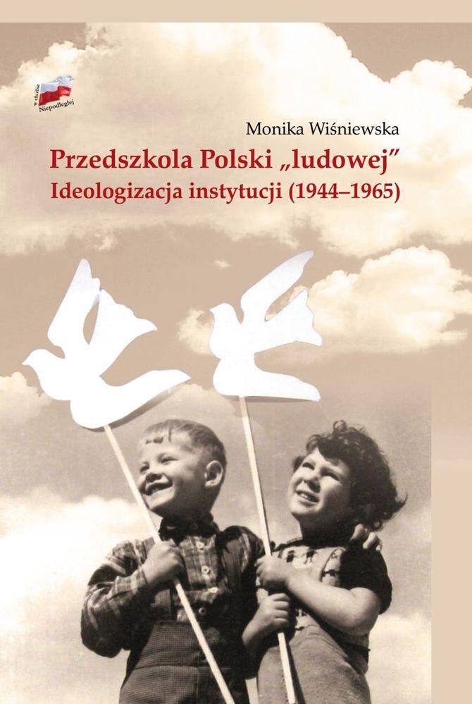 Przedszkola polski ludowej ideologizacja instytucji 1944-1965