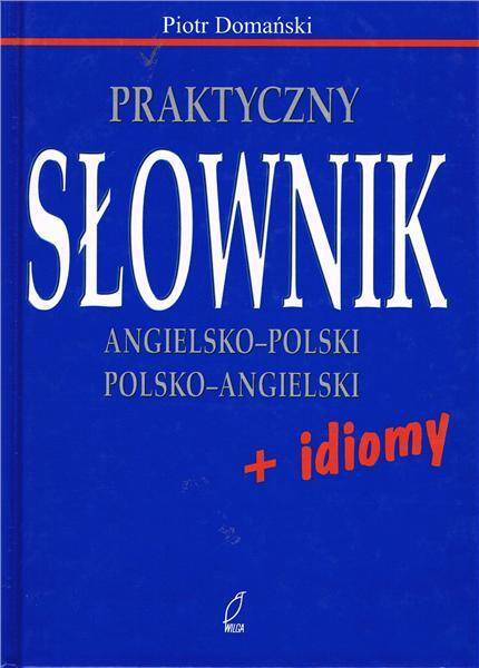 Praktyczny słownik angielsko-polski, polsko-angielski z idiomami