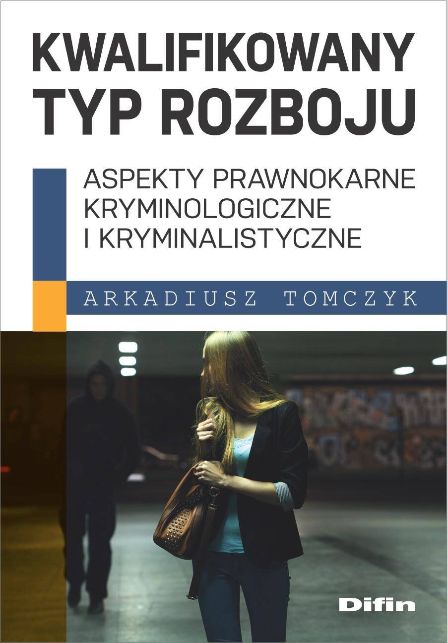 Kwalifikowany typ rozboju. Aspekty prawnokarne, kryminologiczne i kryminalistyczne