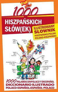 1000 hiszpańskich słówek. Słownik ilustrowany  hiszpańsko-polski polsko-hiszpański