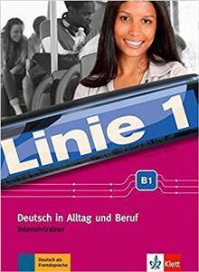Linie 1 B1. Deutsch in Alltag und Beruf Intensivtrainer
