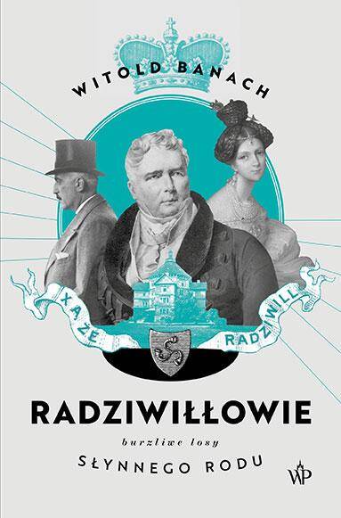 Radziwiłłowie. Burzliwe losy słynnego rodu wyd. 2023