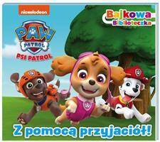 Z pomocą przyjaciół! Bajkowa biblioteczka. Psi Patrol