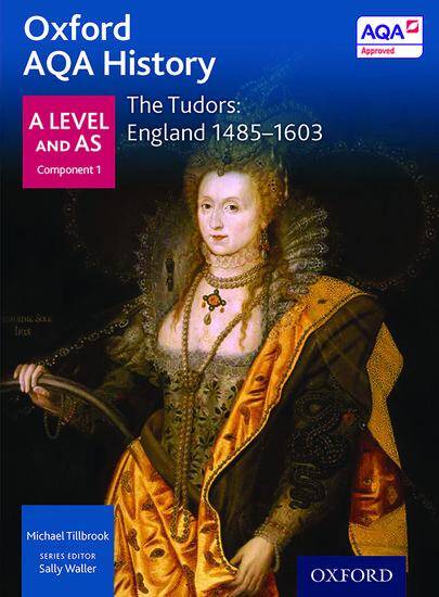 Oxford AQA History for A Level - 2015 specification: Breadth Study - The Tudors: England 1485-1603