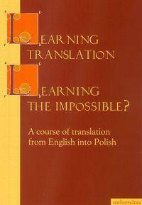 Learning Translation - Learning the Impossible? A course of translation from English into Polish