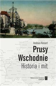 Prusy Wschodnie. Historia i mit