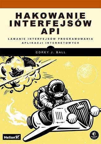 Hakowanie interfejsów API. Łamanie interfejsów programowania aplikacji internetowych