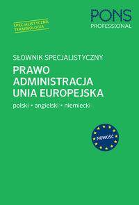 Słownik specjalistyczny Prawo Administracja Unia Europejska. Język Polski/Angielski/Niemiecki