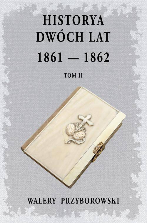 Historya dwóch lat 1861-1862. Tom 2