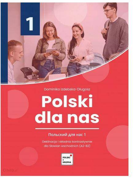 Polski Dla Nas. Deklinacja i Skladnia Kontrastywnie Dla Słowian Wschodnich (A2-B2)