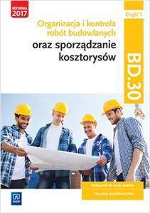 Organizacja i kontrola robót budowlanych oraz sporządzanie kosztorysów. Kwalifikacja BD.30. (PP) Cz. 1