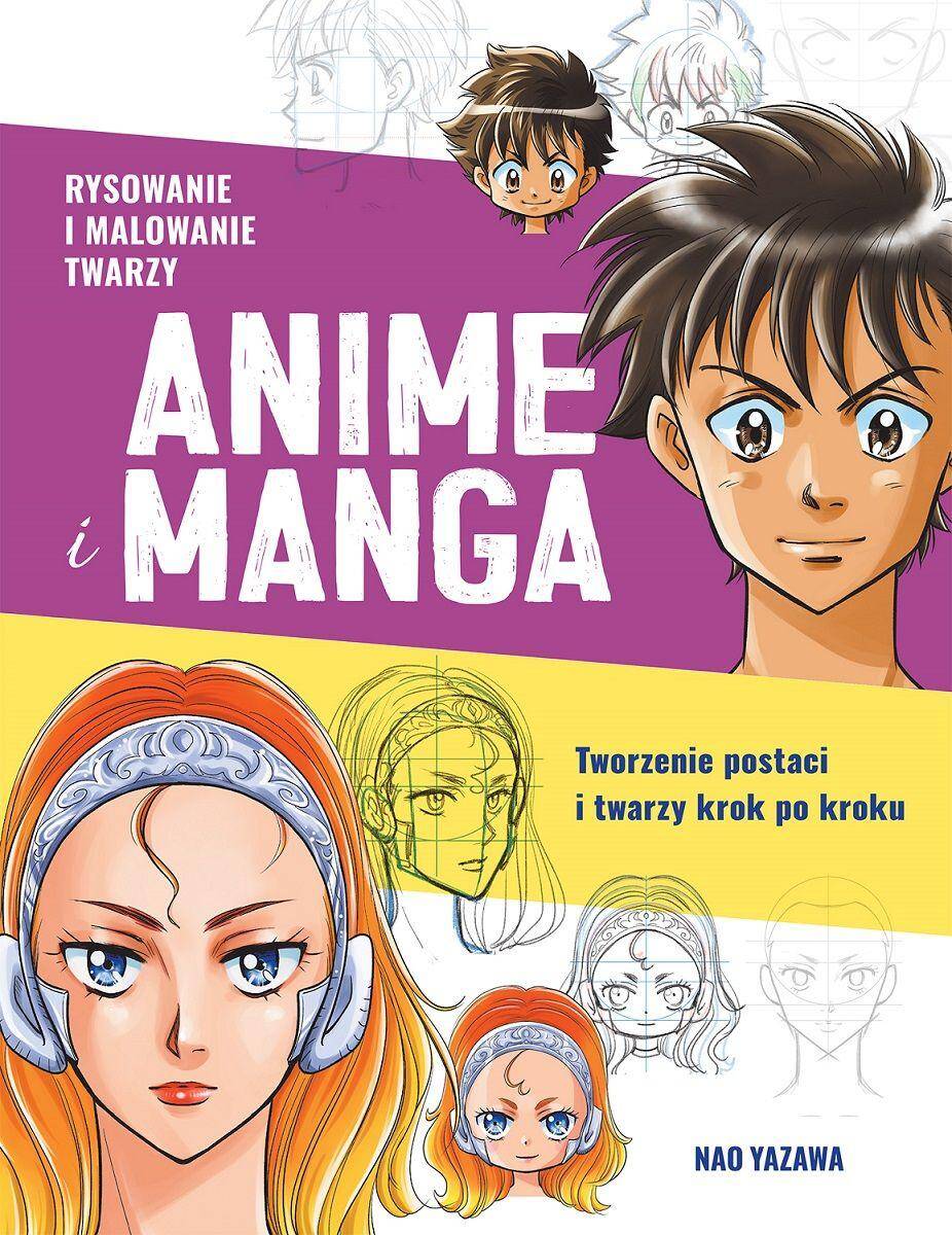 Rysowanie i malowanie twarzy. Anime i manga. Tworzenie postaci i twarzy krok po kroku