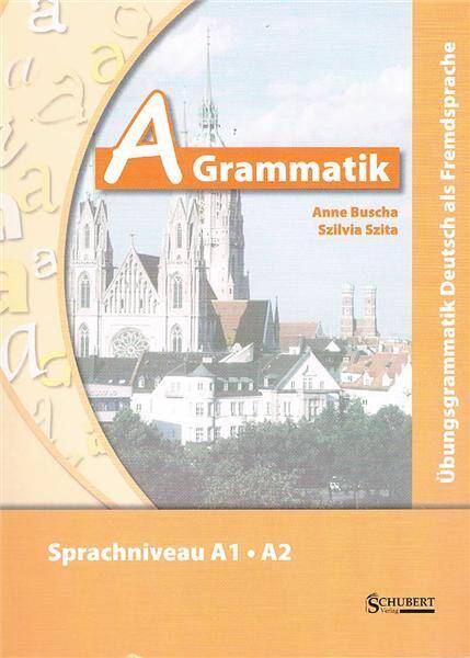 A Grammatik. Ubungsgrammatik Deutsch als Fremdsprache, Sprachniveau A1/A2