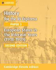 History for the IB Diploma Paper 3: European States in the Interwar Years (1918–1939) Cambridge Elevate edition (2Yr)