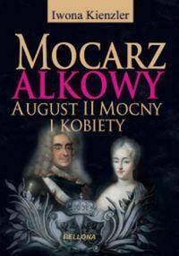 Mocarz alkowy August II Mocny i kobiety.