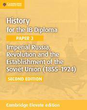 History for the IB Diploma Paper 3: Imperial Russia, Revolution and the Establishment of the Soviet Union (1855–1924) Cambridge Elevate edition (2Yr)