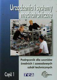 Urządzenia i systemy mechatroniczne Podręcznik dla szkół ponadpodstawowych i wyższych technicznych cz.1
