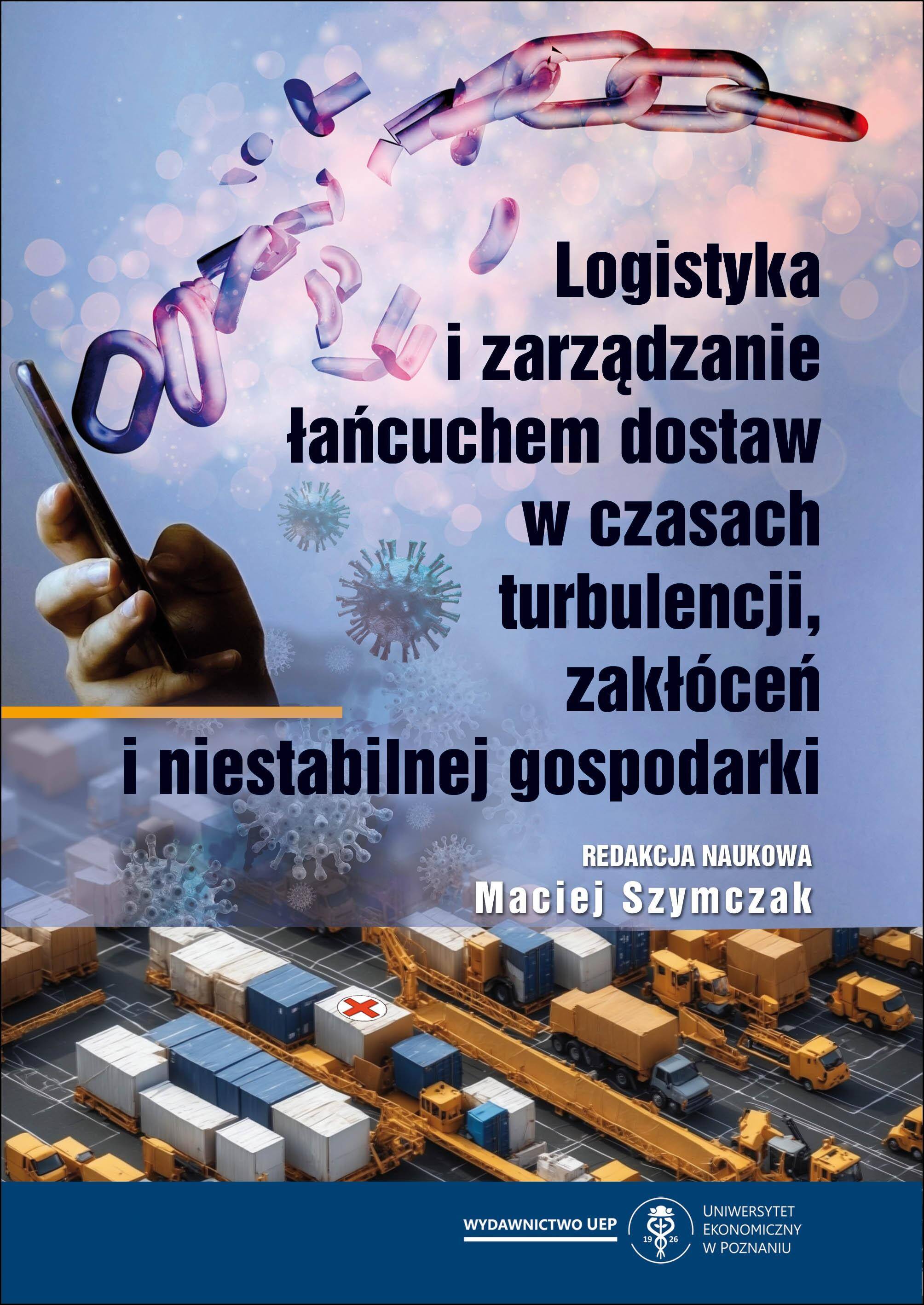 Logistyka i zarządzanie łańcuchem dostaw w czasach turbulencji, zakłóceń i niestabilnej gospodarki
